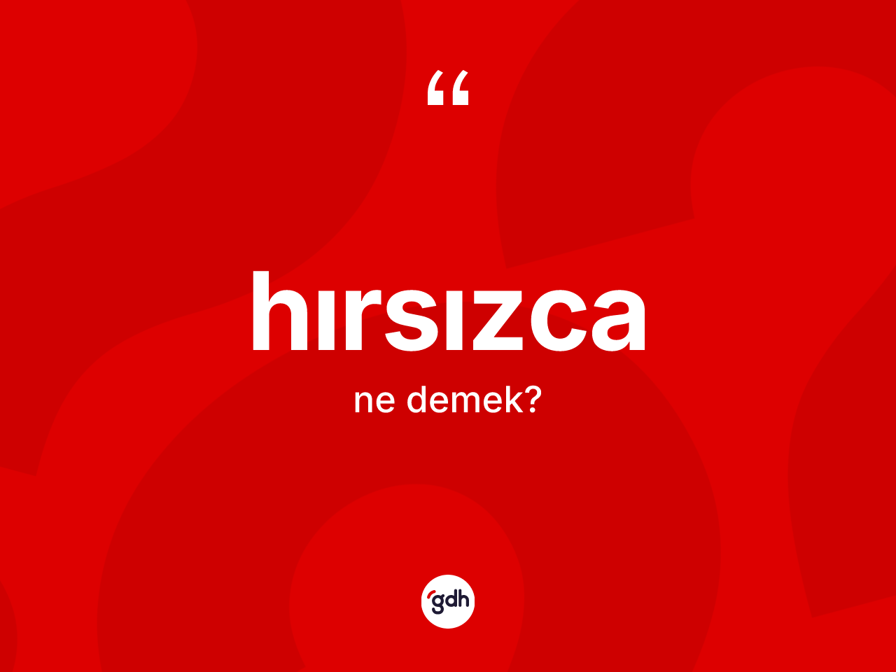 Hırsızca kelimesinin anlamı nedir? Hırsızcanın halk arasındaki kullanımı nasıldır?