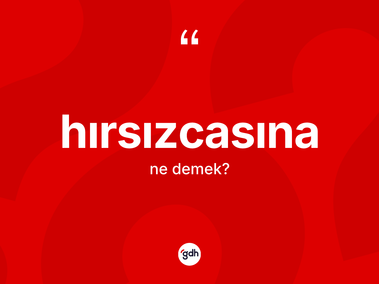 Hırsızcasına kelimesi ne demek? Hırsızcasınanın TDK'ya göre anlamı nedir?