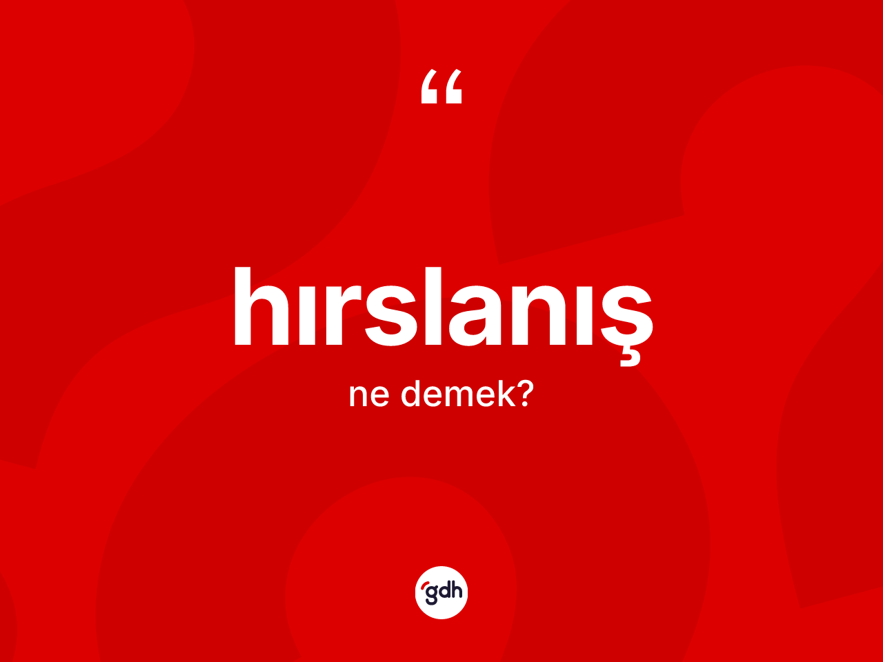 Hırslanış kelimesinin tanımı nedir? Hırslanışın TDK'ya göre anlamı nedir?