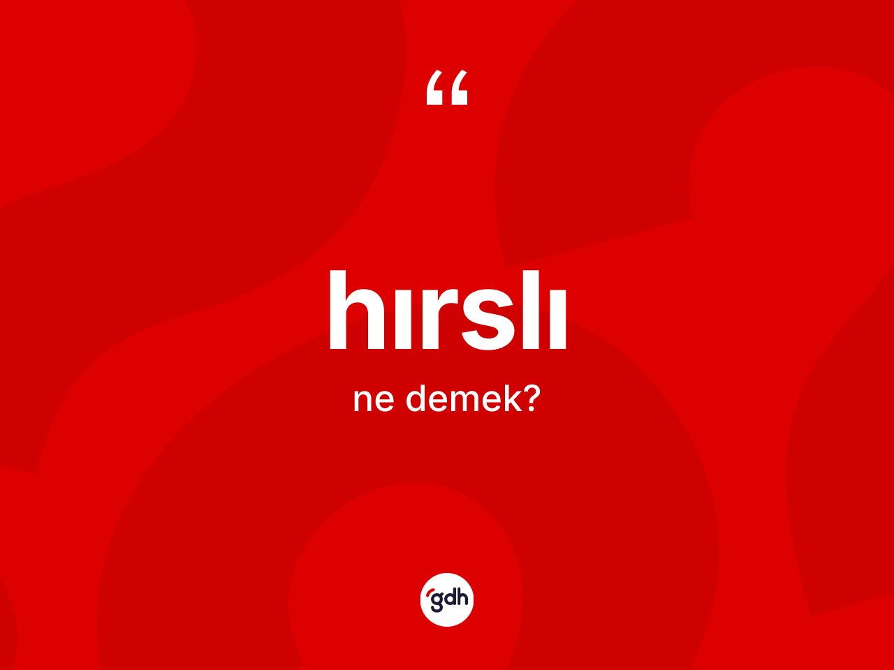 Hırslı kelimesinin sözlükteki tanımı nedir? Hırslının TDK'ya göre anlamı nedir?