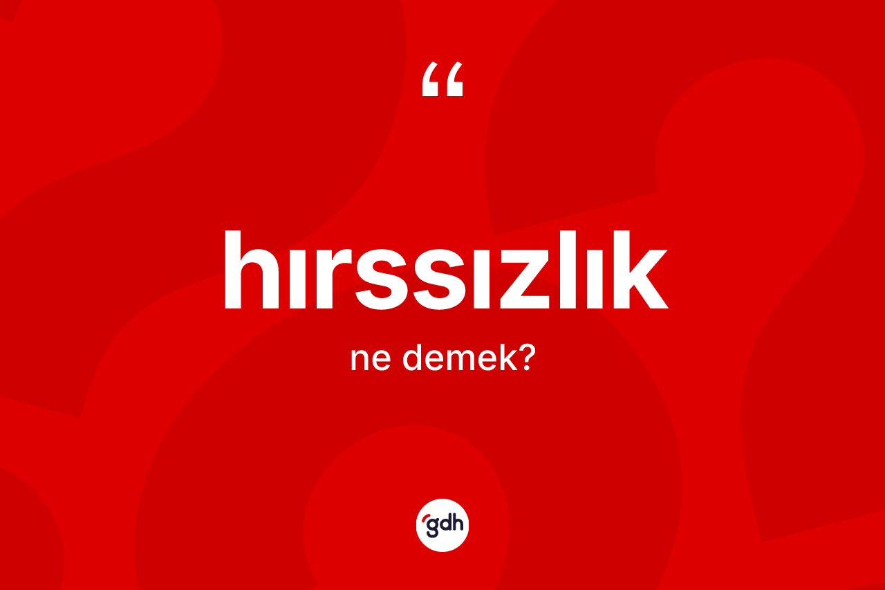 Hırssızlık ne anlama gelir? Hırssızlık kelimesinin TDK'ya göre açıklaması nedir?