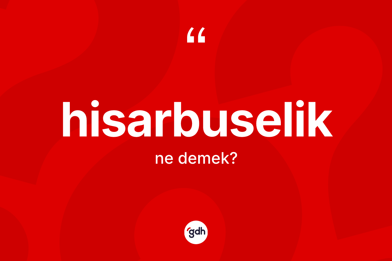 Hisarbuselik ne demek?