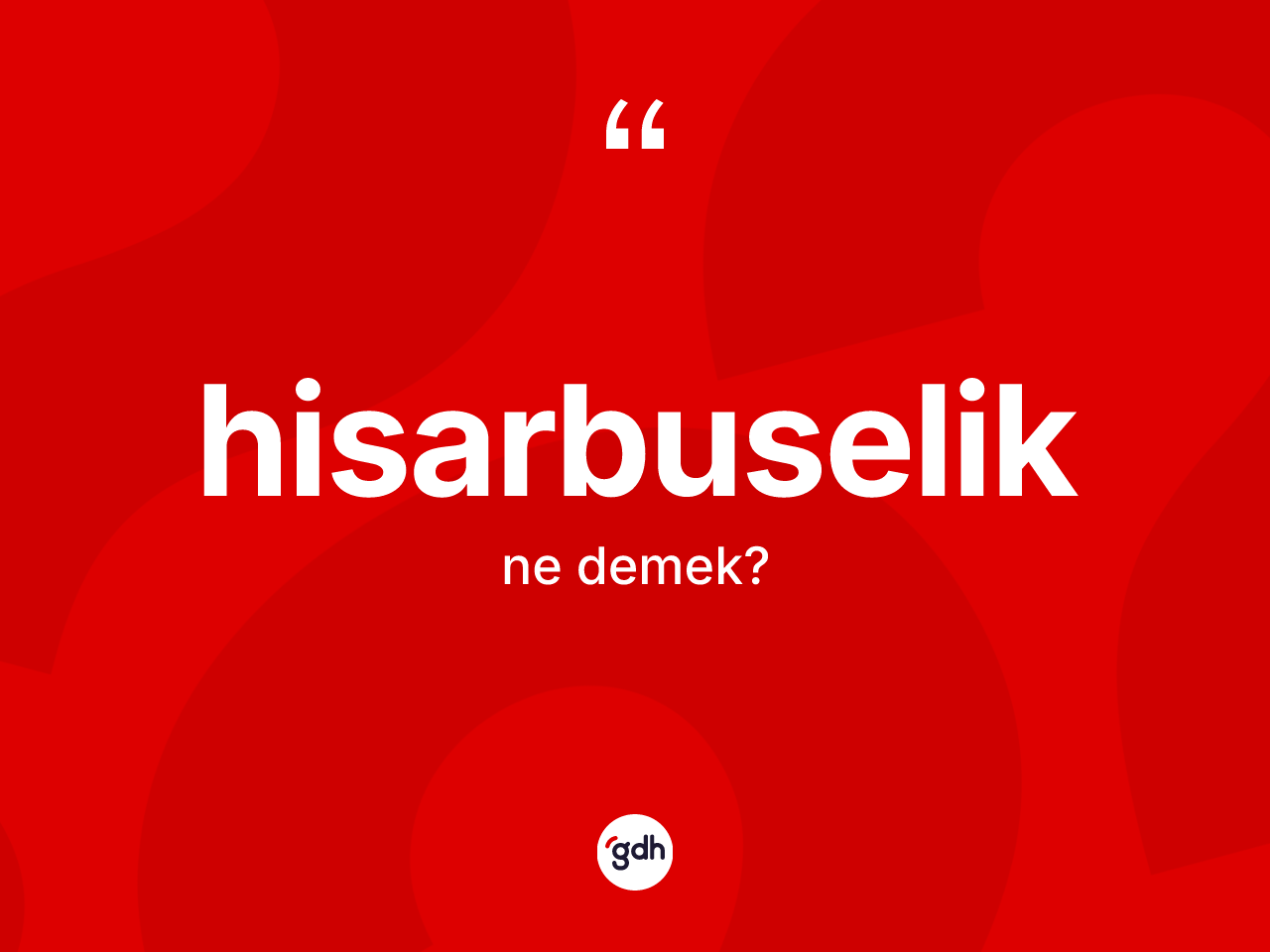 Hisarbuselik ne demek? Hisarbuseliğin TDK'ya göre anlamı nedir?