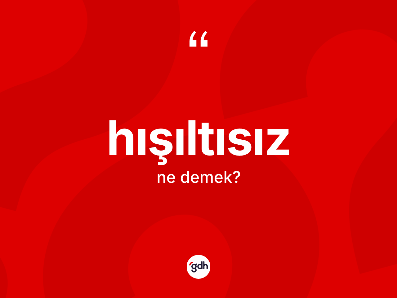 Hışıltısız kelimesinin anlamı nedir? Hışıltısızın kısaca tanımı nedir?