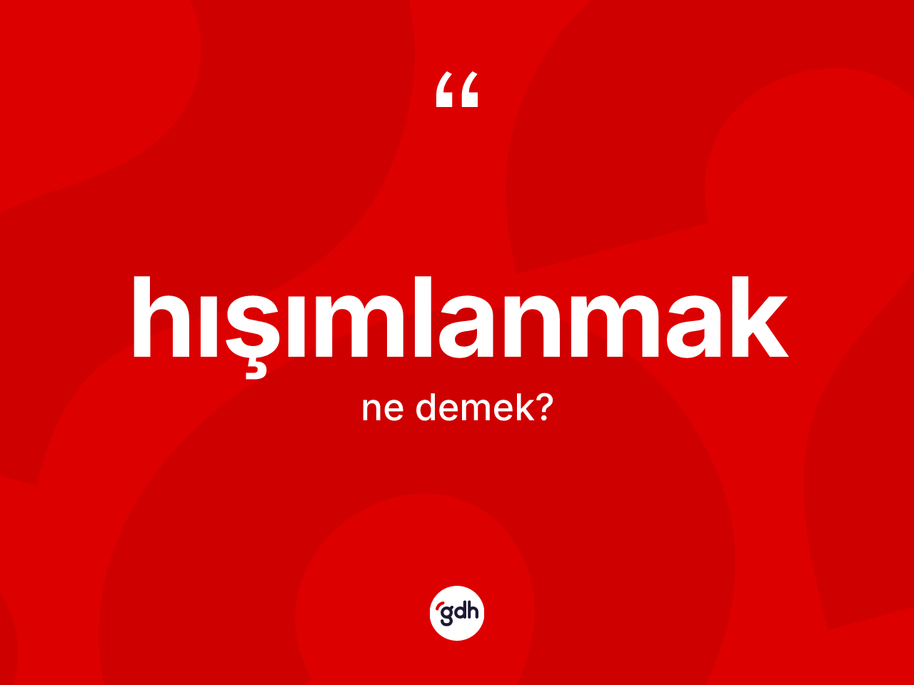 Hışımlanmak kelimesi nedir? Hışımlanmağın TDK'ya göre anlamı nedir?