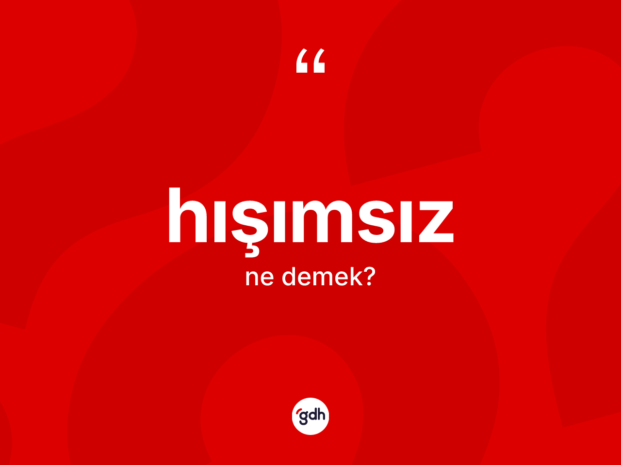Hışımsız kelimesinin anlamı nedir? Hışımsızın TDK'ya göre anlamı nedir?
