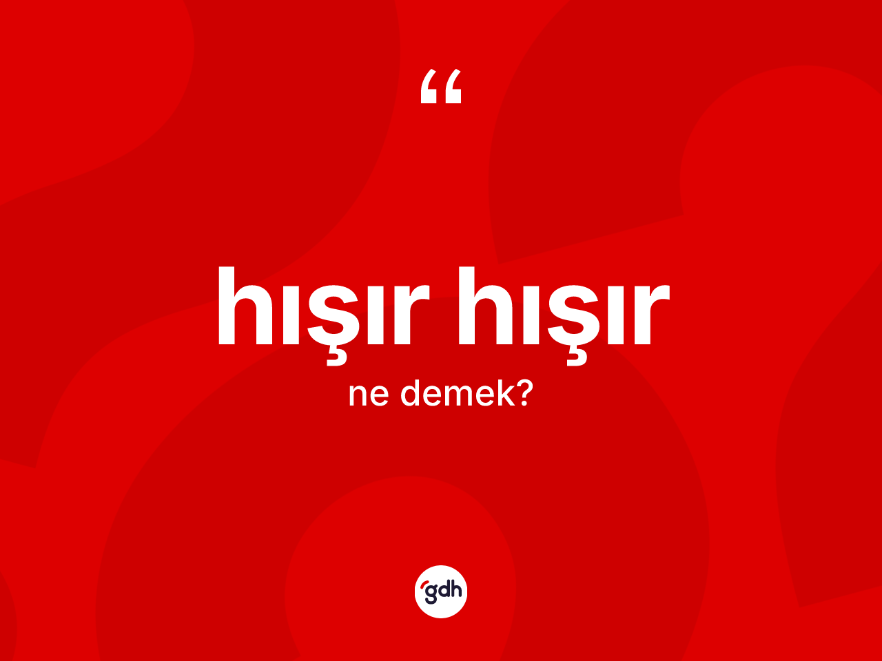 Hışır hışır kelimesi ne anlama gelir? Hışır hışır kelimesinin kaç farklı anlamı var?