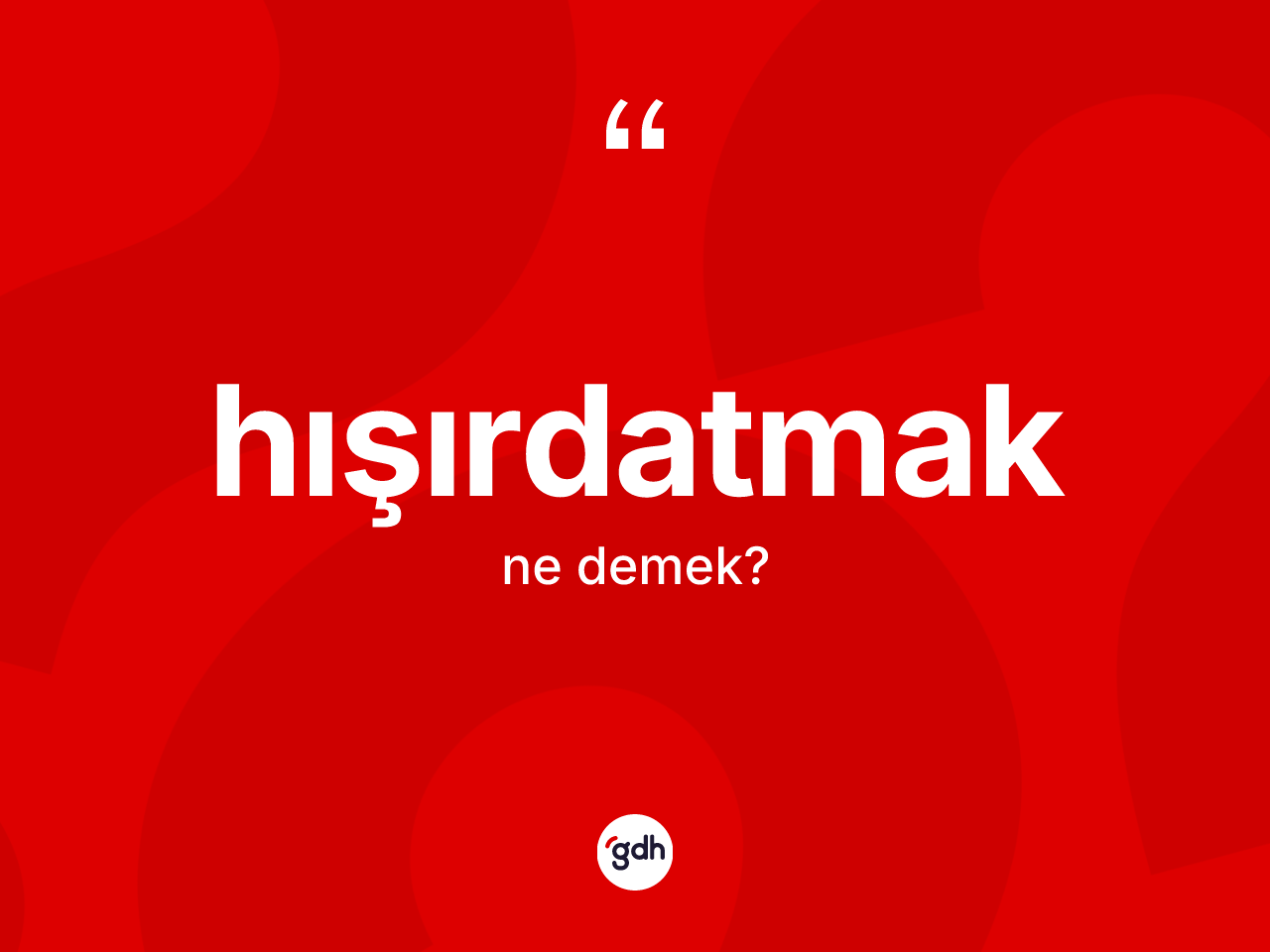 Hışırdatmak kelimesinin anlamı nedir? Hışırdatmak kelimesinin özellikleri nelerdir?