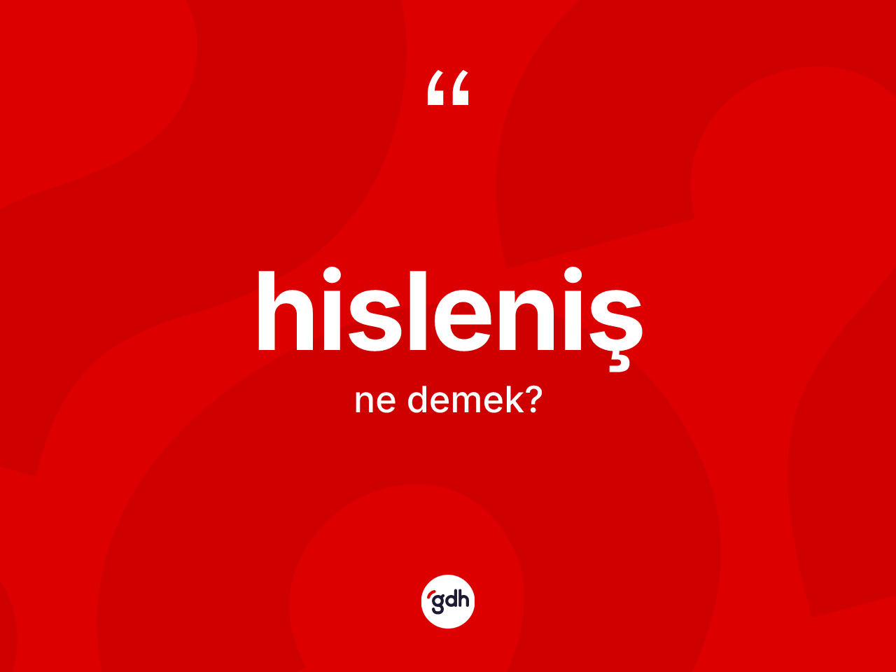 Hisleniş kelimesinin sözlükteki tanımı nedir? Hislenişin TDK'ya göre anlamı nedir?