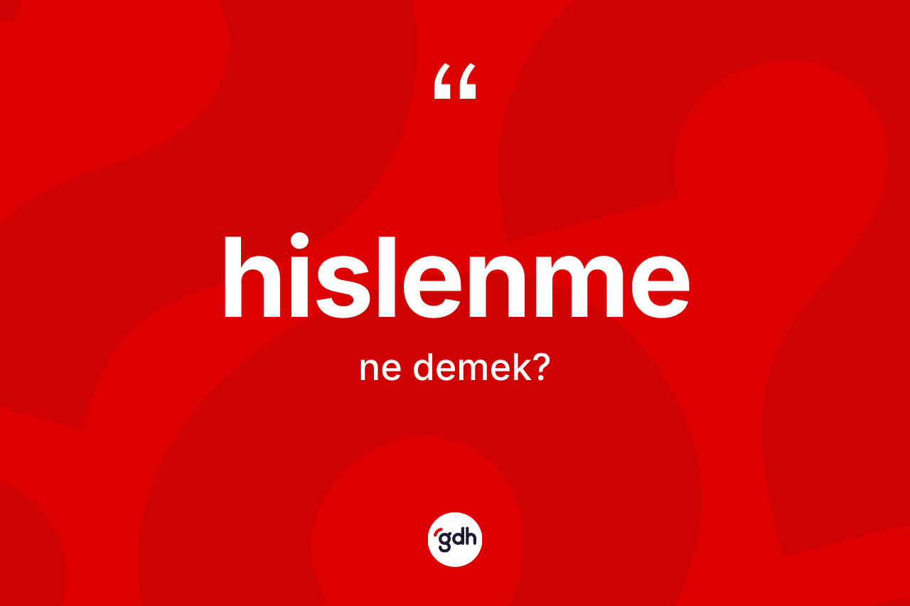 Hislenme kelimesi ne demek? Hislenmenin TDK'ya göre anlamı nedir?