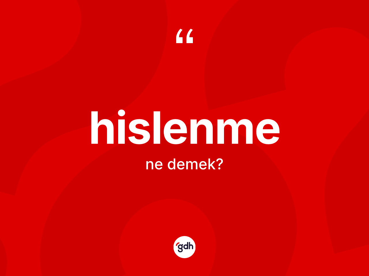 Hislenme kelimesi ne demek? Hislenmenin TDK'ya göre anlamı nedir?