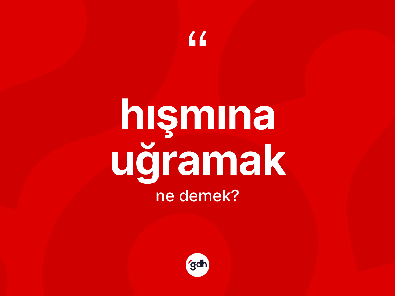 Hışmına uğramak ne demektir? Hışmına uğramak ifadesinin TDK anlamı nedir?