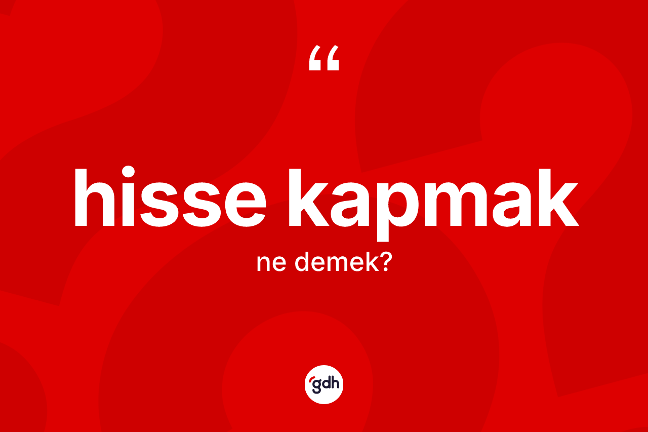 Hisse kapmak ne anlama gelir? Hisse kapmak ifadesi hangi durumlarda kullanılır