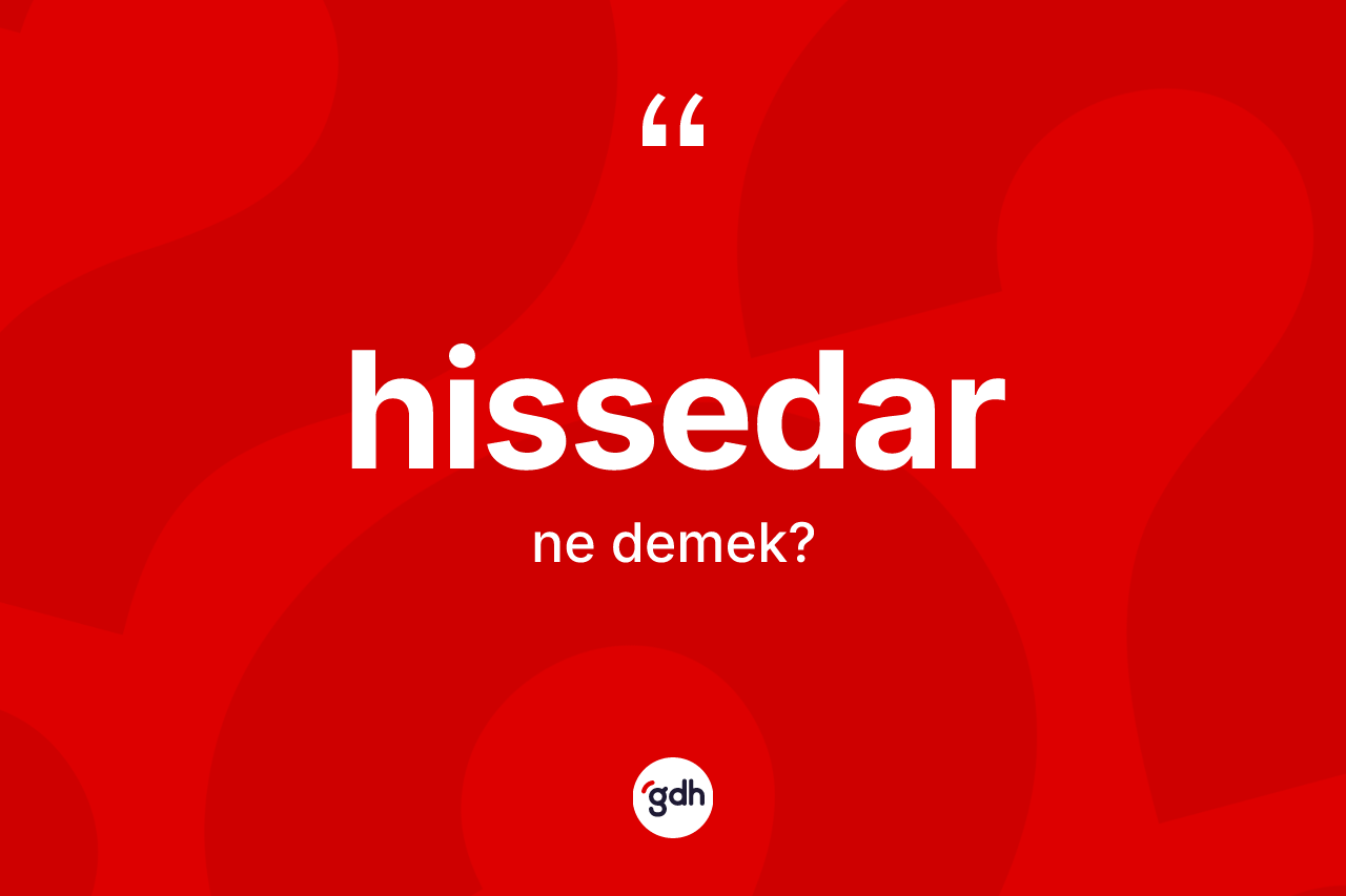 Hissedar kelimesinin sözlükteki tanımı nedir? Hissedarın TDK'ya göre anlamı nedir?