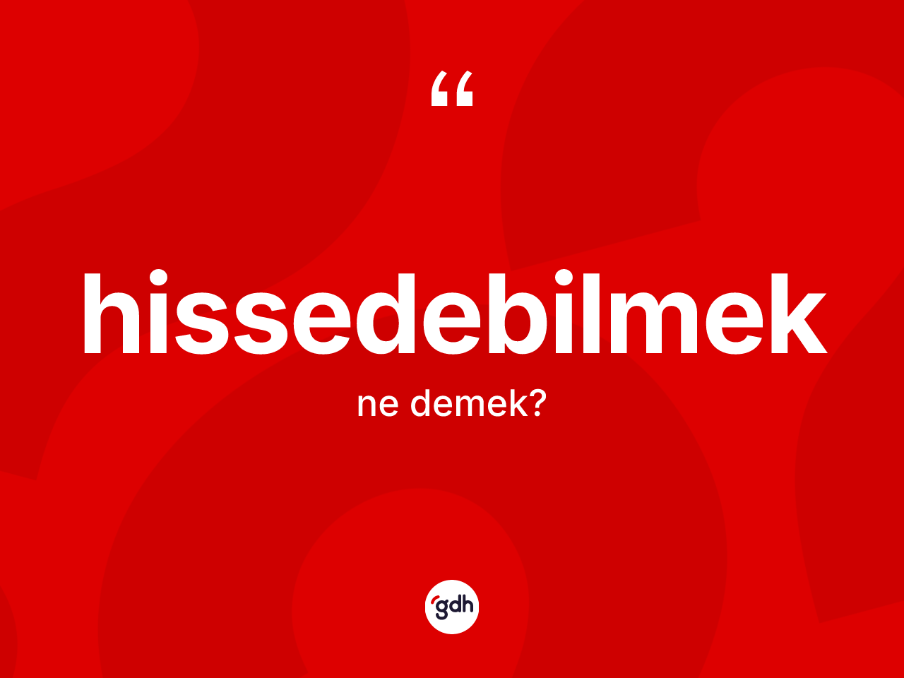 Hissedebilmek kelimesinin sözlükteki tanımı nedir? Hissedebilmeğin TDK'ya göre anlamı nedir?