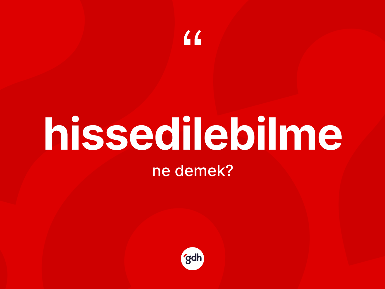 Hissedilebilme kelimesinin anlamı nedir? Hissedilebilmenin TDK'ya göre anlamı nedir?