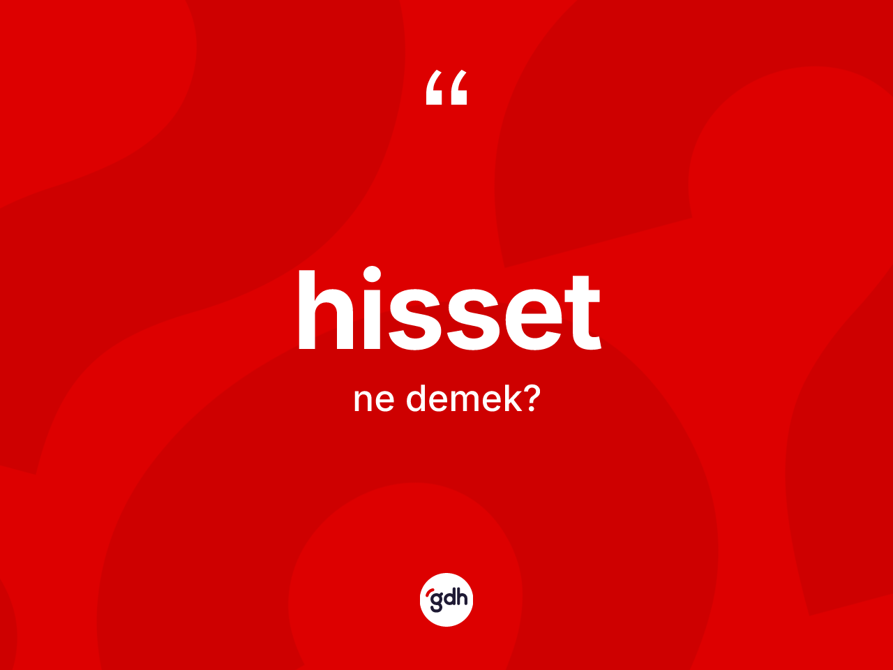 Hisset ne anlama gelir? Hissetin halk arasındaki kullanımı nasıldır?