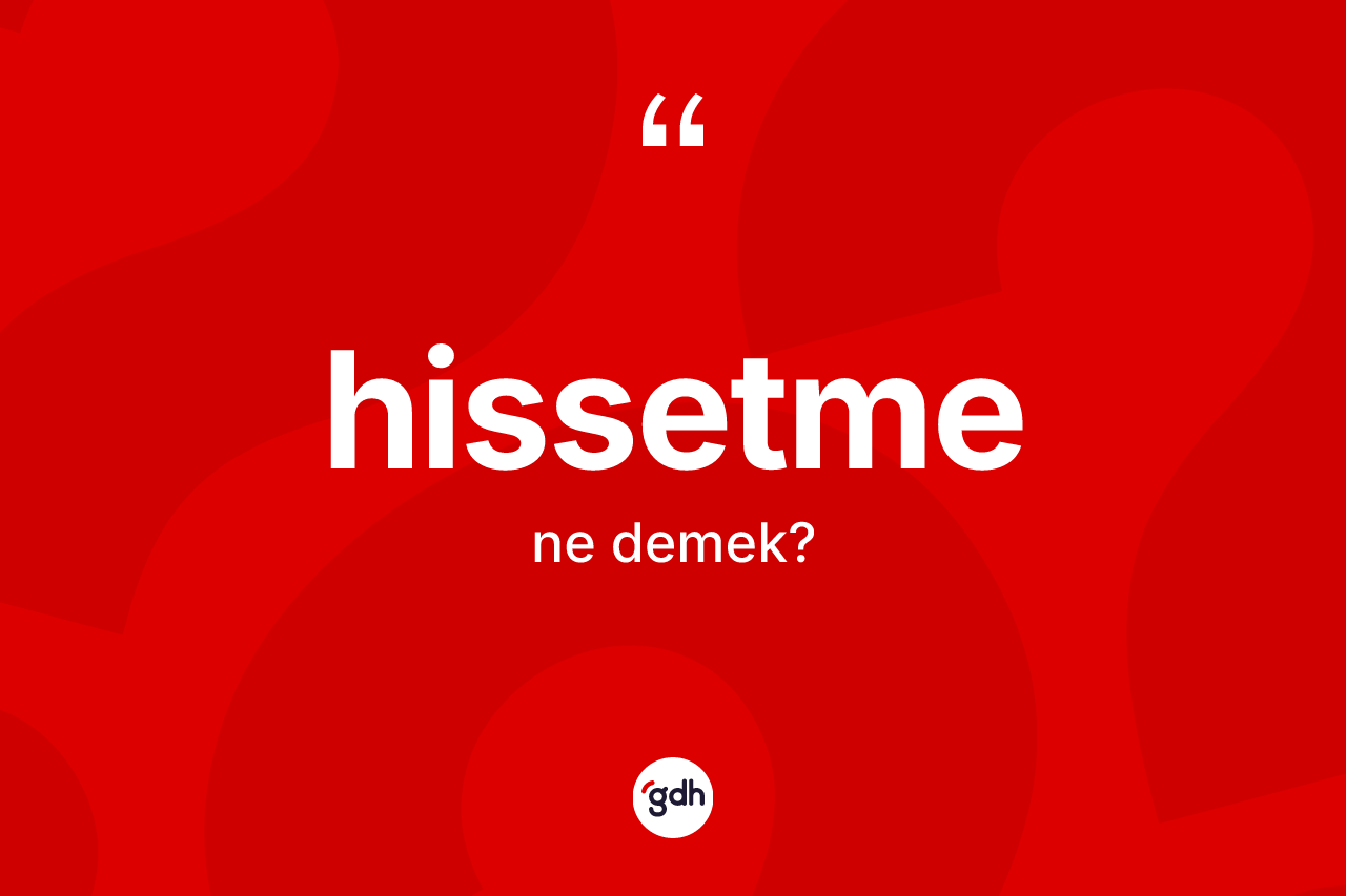 Hissetme kelimesinin sözlükteki tanımı nedir?