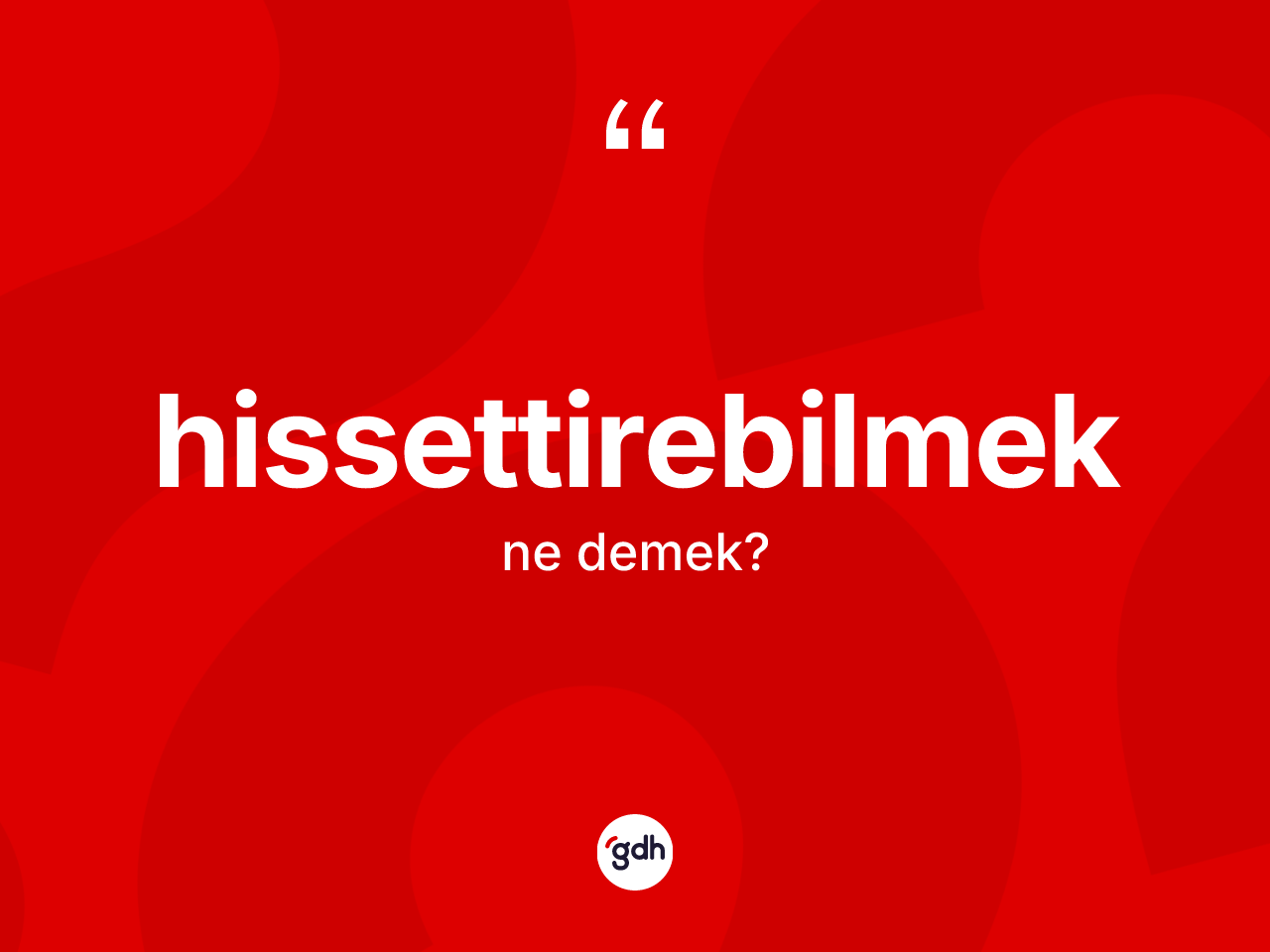 Hissettirebilmek kelimesinin tanımı nedir? Hissettirebilmek kelimesinin özellikleri nelerdir?