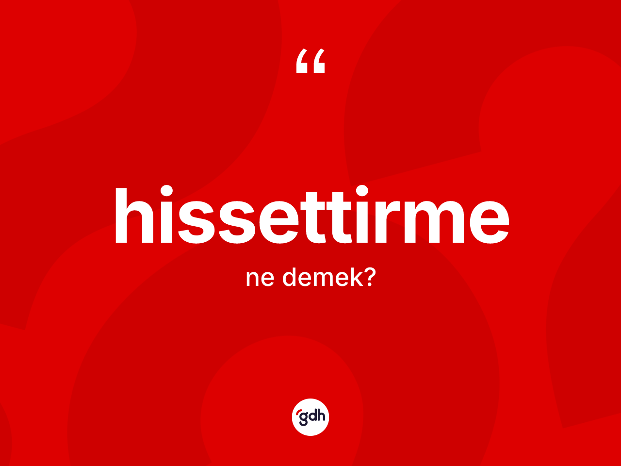 Hissettirme kelimesinin tanımı nedir? Hissettirmenin TDK'ya göre anlamı nedir?