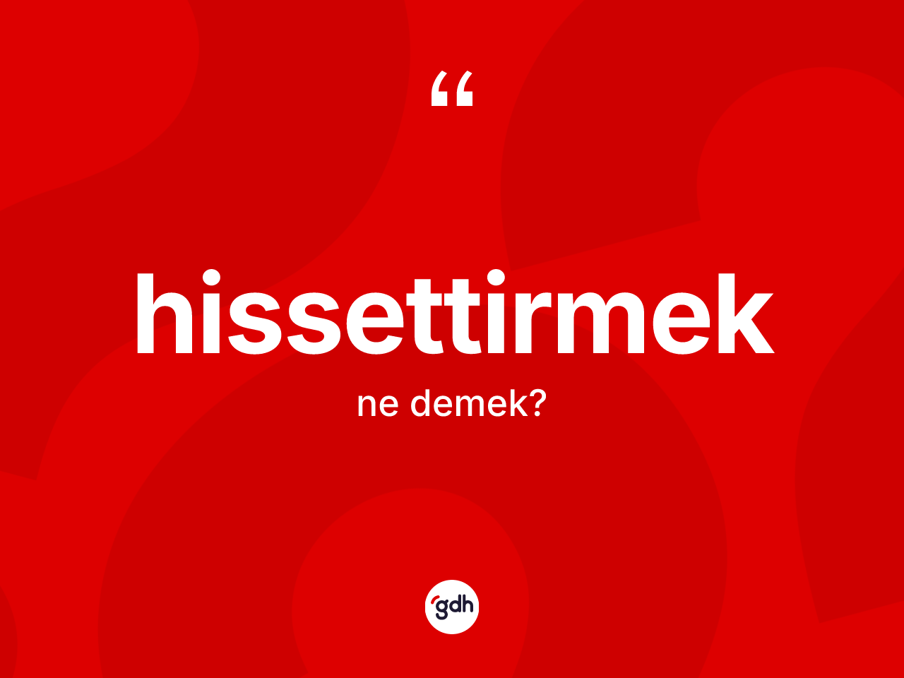 Hissettirmek kelimesinin sözlükteki tanımı nedir? Hissettirmek kelimesinin TDK'ya göre açıklaması nedir?