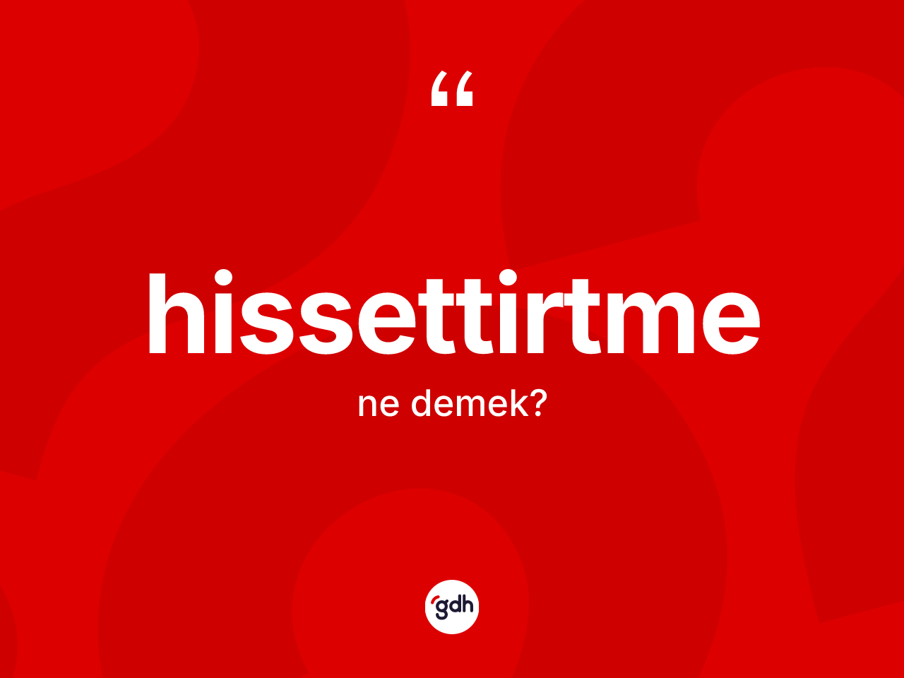 Hissettirtme kelimesinin sözlükteki tanımı nedir? Hissettirtmenin TDK'ya göre anlamı nedir?