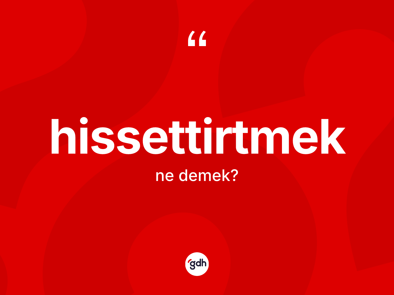 Hissettirtmek kelimesinin sözlükteki tanımı nedir? Hissettirtmek kelimesinin özellikleri nelerdir?