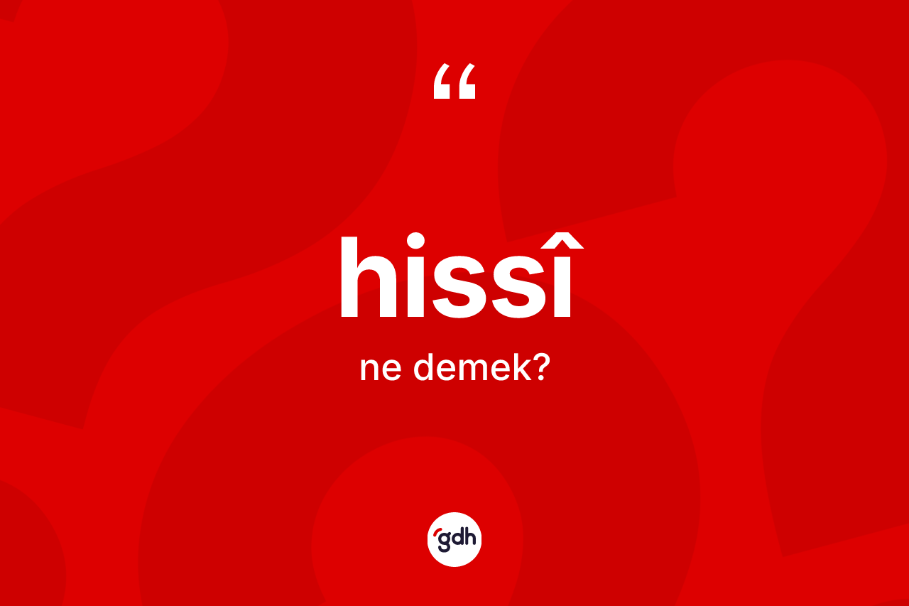 Hissî kelimesinin tanımı nedir? Hissîin TDK'ya göre anlamı nedir?