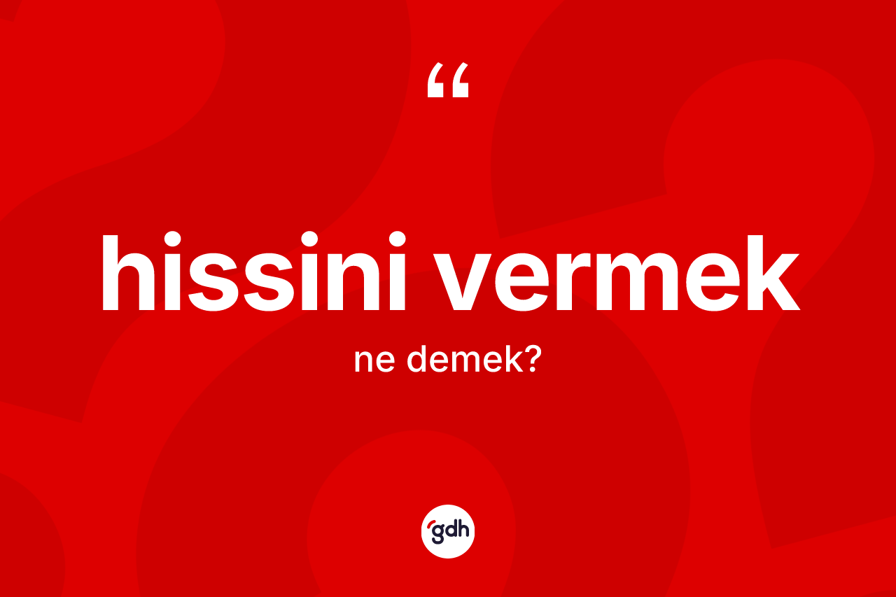 Hissini vermek nedir?