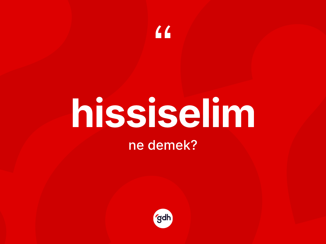 Hissiselim kelimesinin anlamı nedir? Hissiselim kelimesinin TDK'ya göre açıklaması nedir?