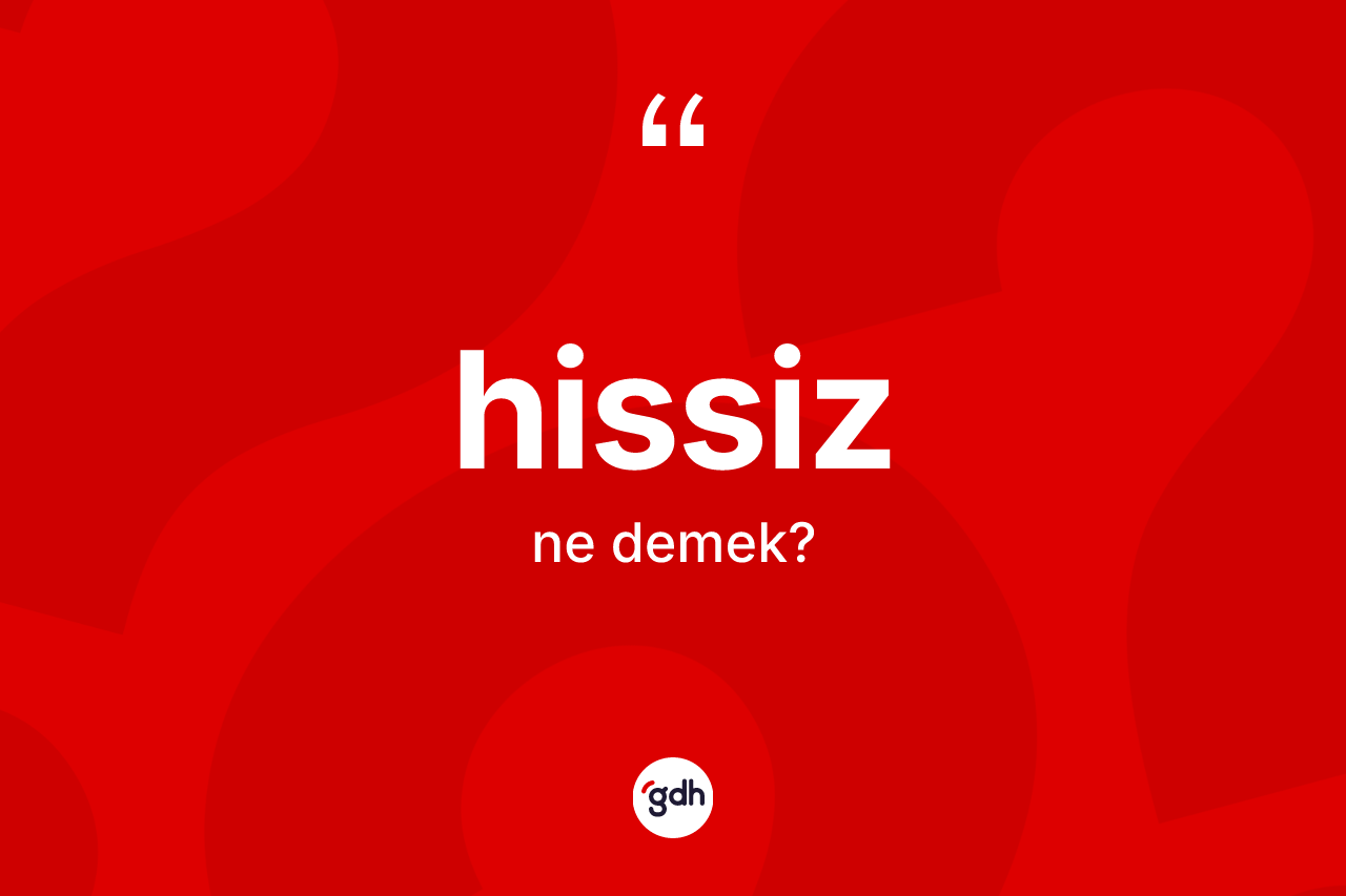 Hissiz kelimesinin anlamı nedir?