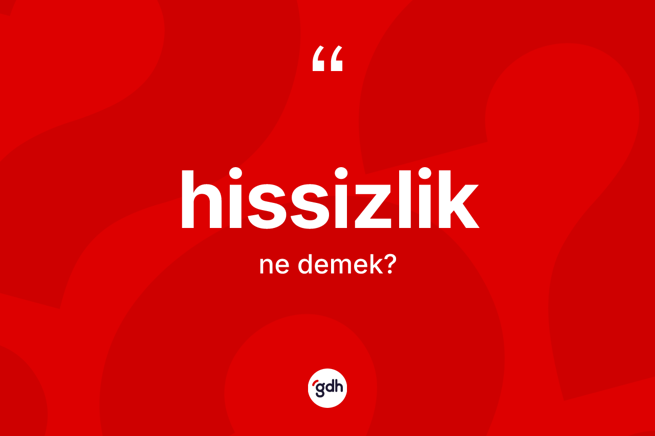 Hissizlik kelimesi ne anlama gelir?