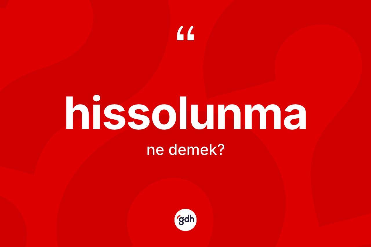 Hissolunma kelimesinin anlamı nedir?