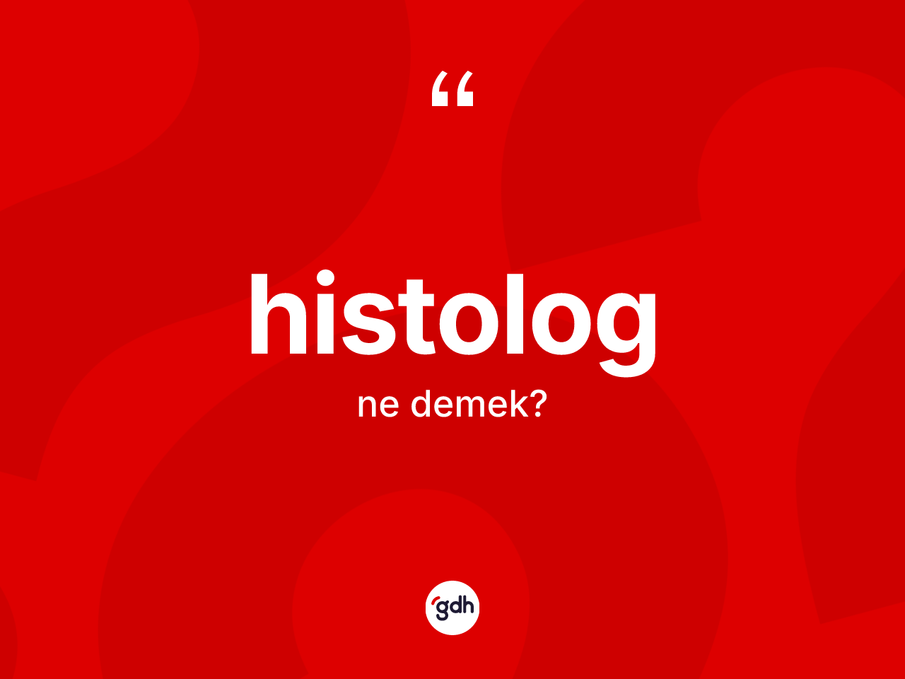 Histolog kelimesinin tanımı nedir? Histolog kelimesinin kaç farklı anlamı var?