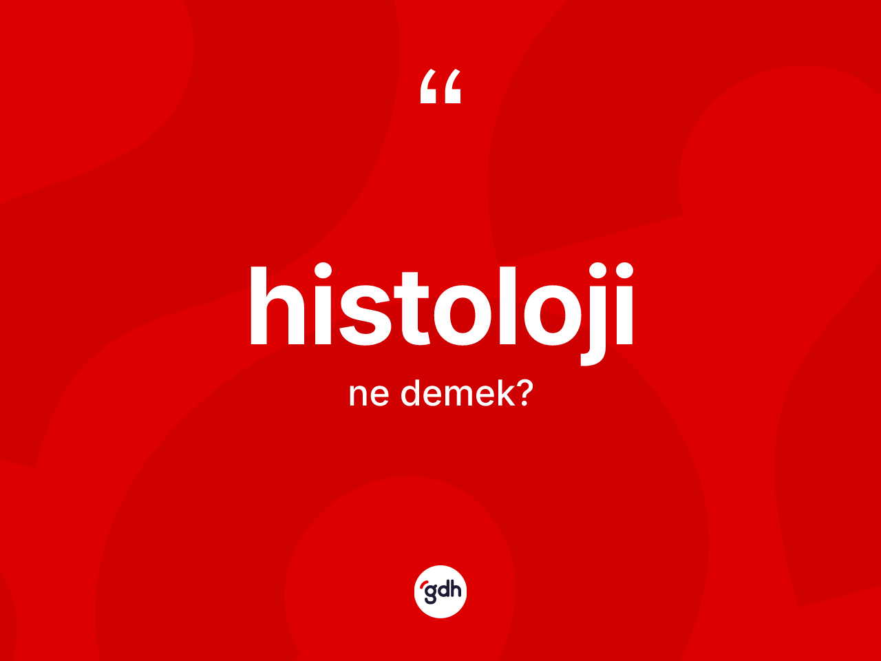 Histoloji kelimesinin tanımı nedir? Histolojinin TDK'ya göre anlamı nedir?