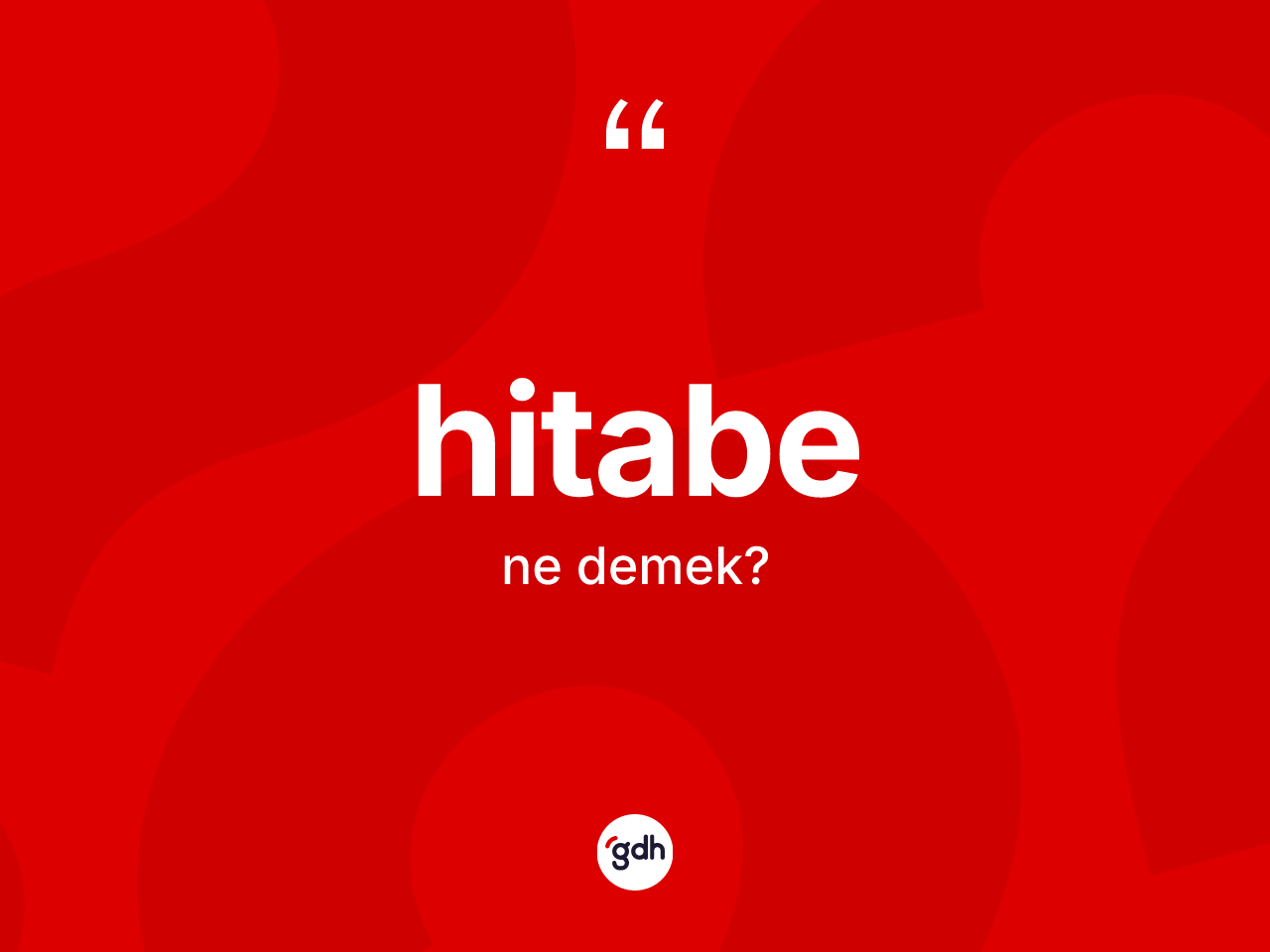 Hitabe kelimesinin sözlükteki tanımı nedir? Hitabenin TDK'ya göre anlamı nedir?