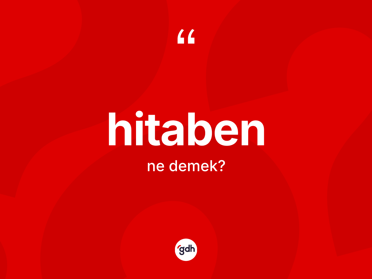 Hitaben kelimesinin sözlükteki tanımı nedir? Hitabenin TDK'ya göre anlamı nedir?