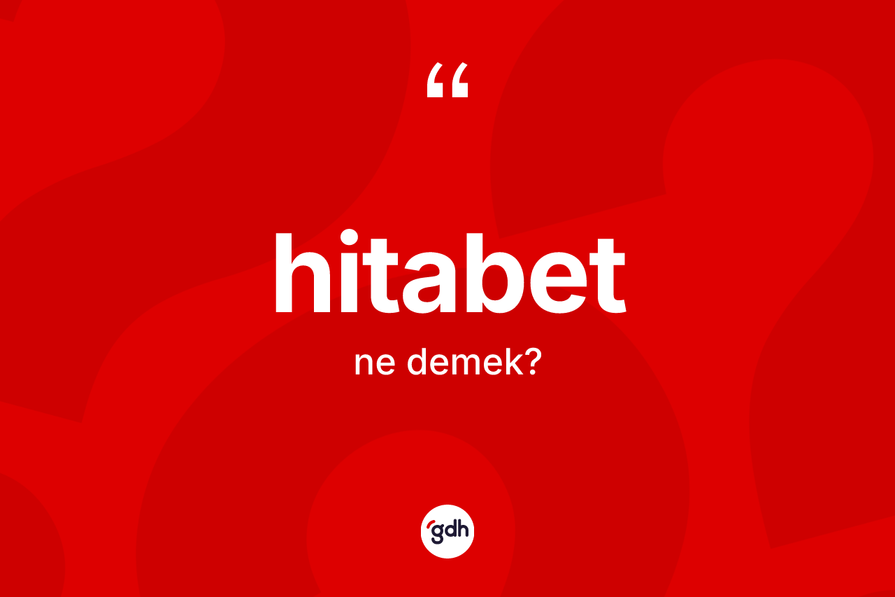 Hitabet ne anlama gelir?