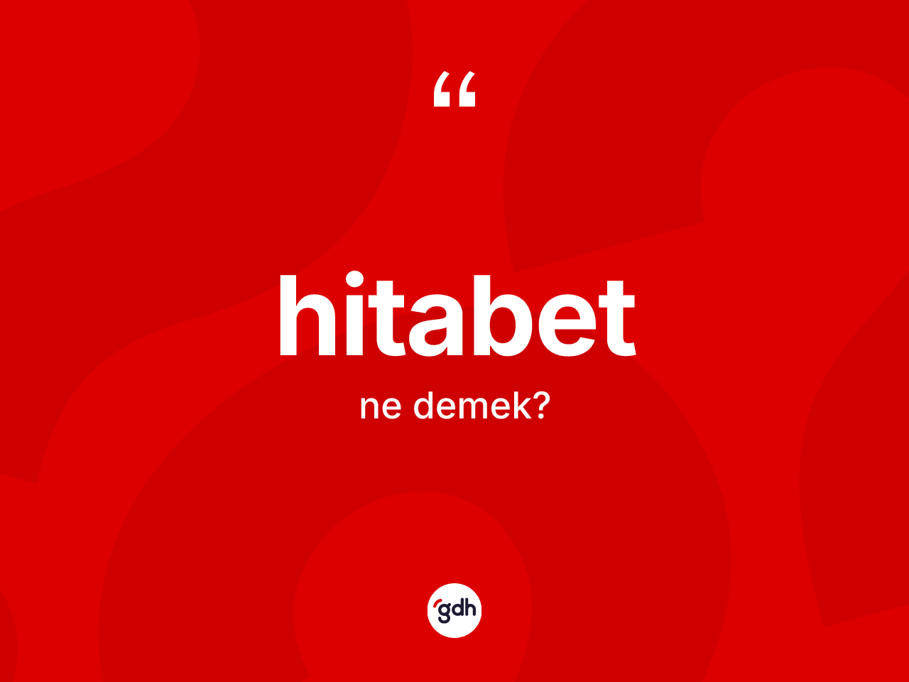 Hitabet ne anlama gelir? Hitabetin TDK'ya göre anlamı nedir?