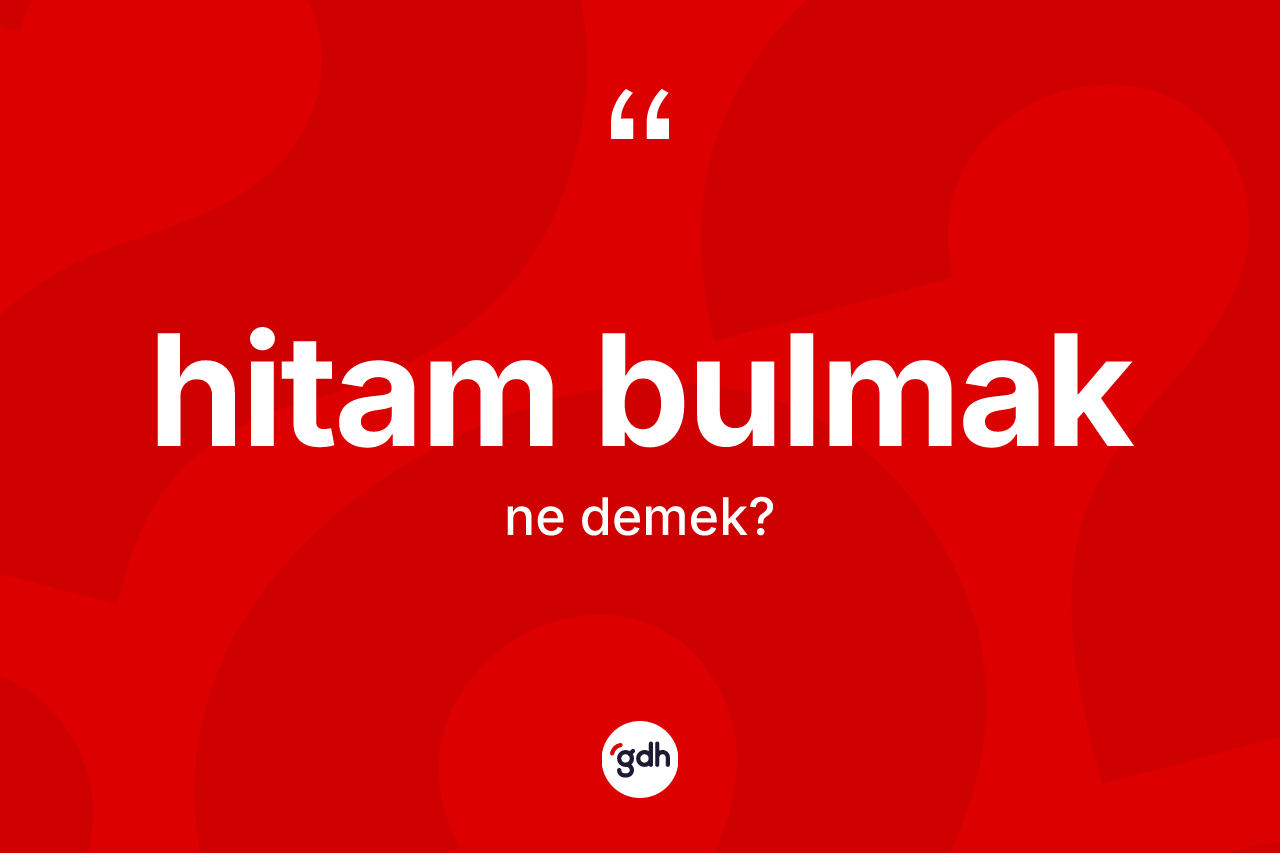 Hitam bulmak ifadesinin anlamı nedir?