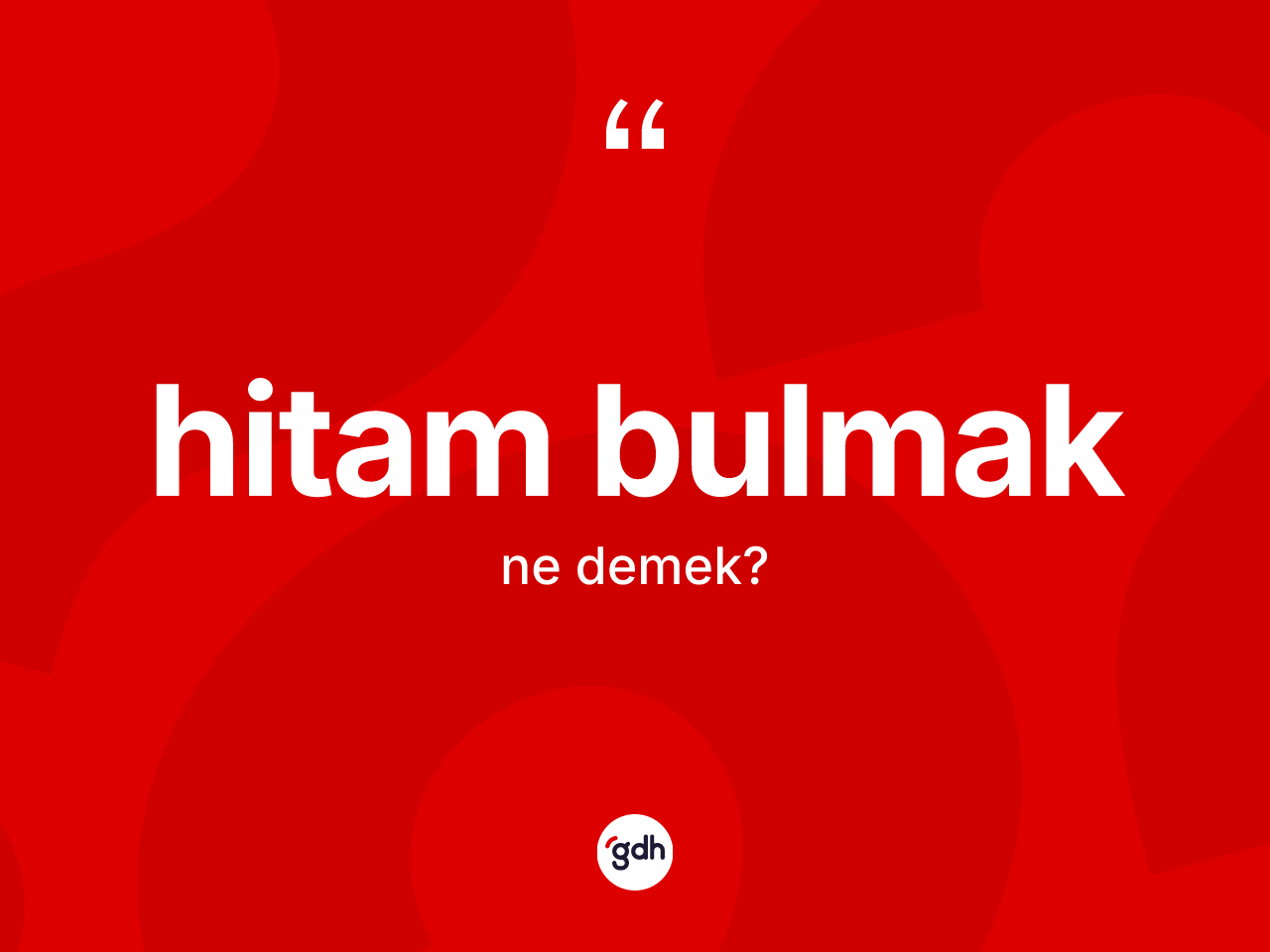 Hitam bulmak ifadesinin anlamı nedir? Hitam bulmak ifadesi hangi durumlarda kullanılır