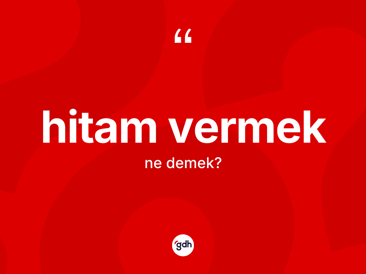 Hitam vermek sözü ne demektir? Hitam vermek sözünün TDK tanımı nedir?