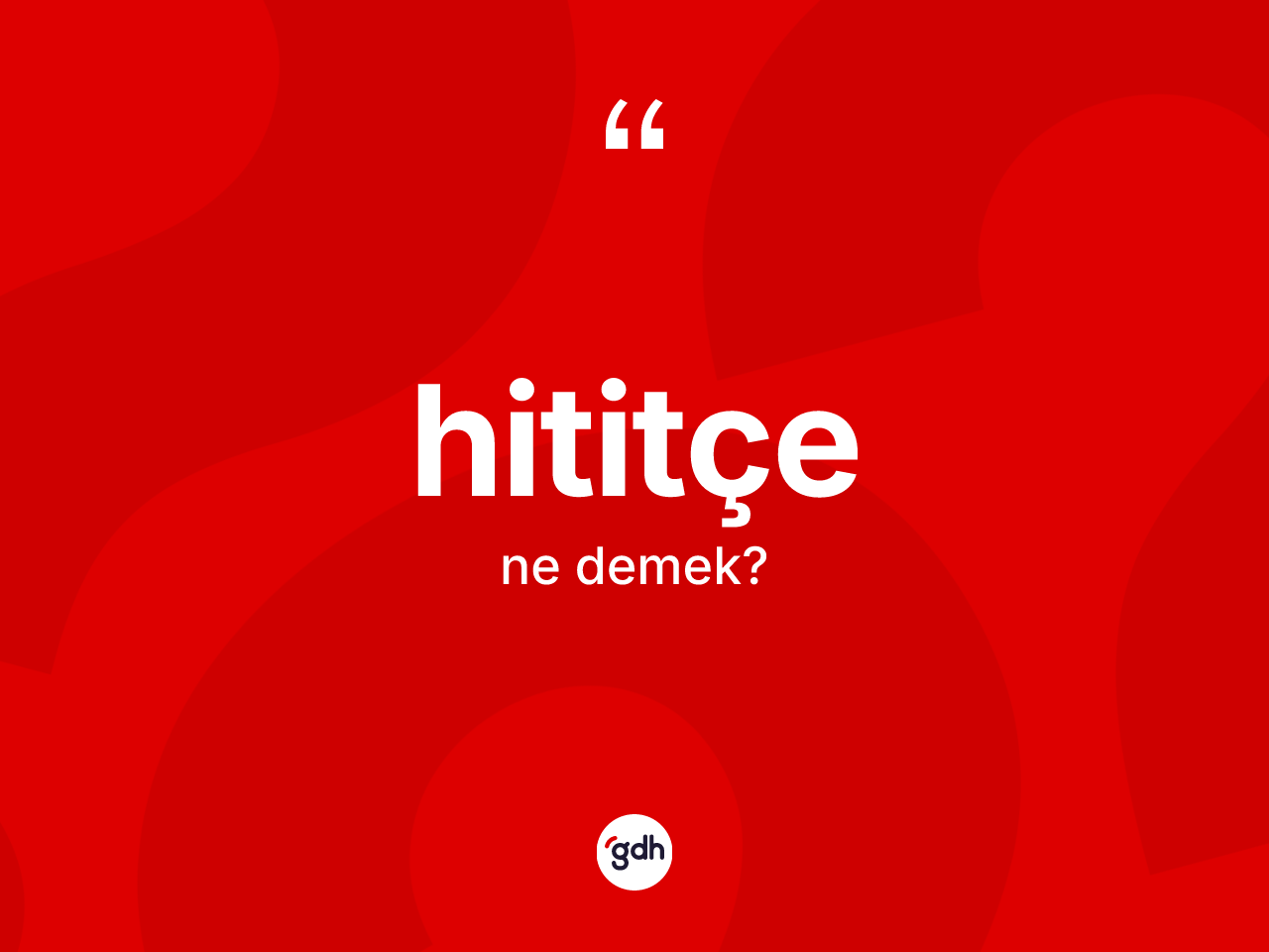 Hititçe nedir? Hititçe'nin halk arasındaki kullanımı nasıldır?