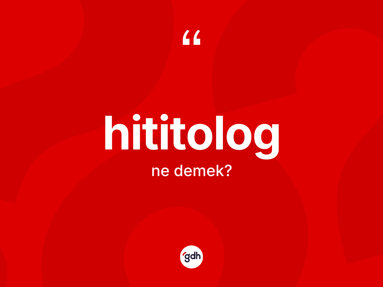 Hititolog kelimesinin anlamı nedir? Hititolog'un TDK'ya göre anlamı nedir?