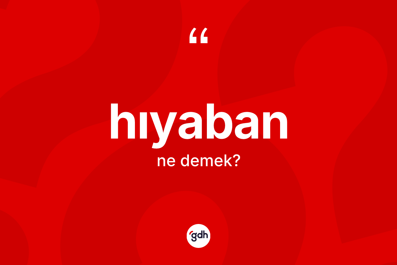 Hıyaban kelimesinin tanımı nedir? Hıyabanın sözlükteki anlamı nedir?