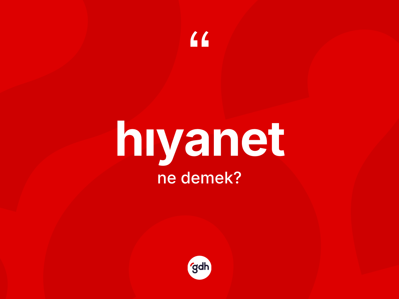 Hıyanet kelimesi ne anlama gelir? Hıyanetin TDK'ya göre anlamı nedir?