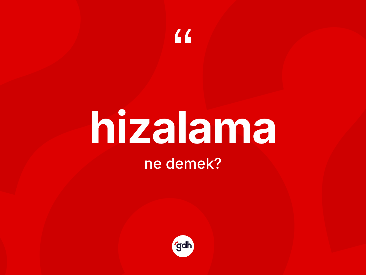 Hizalama nedir? Hizalama kelimesinin TDK'ya göre açıklaması nedir?