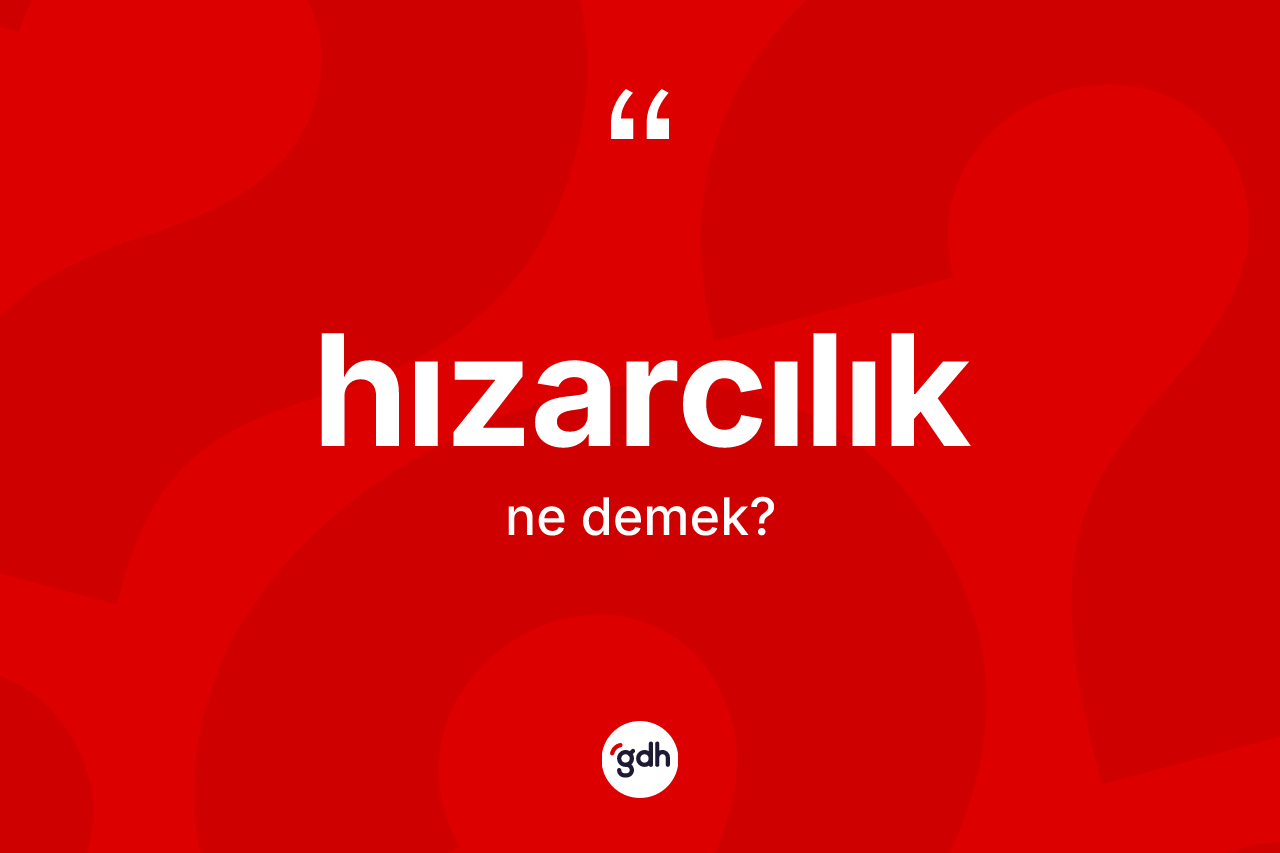 Hızarcılık kelimesi ne demek?