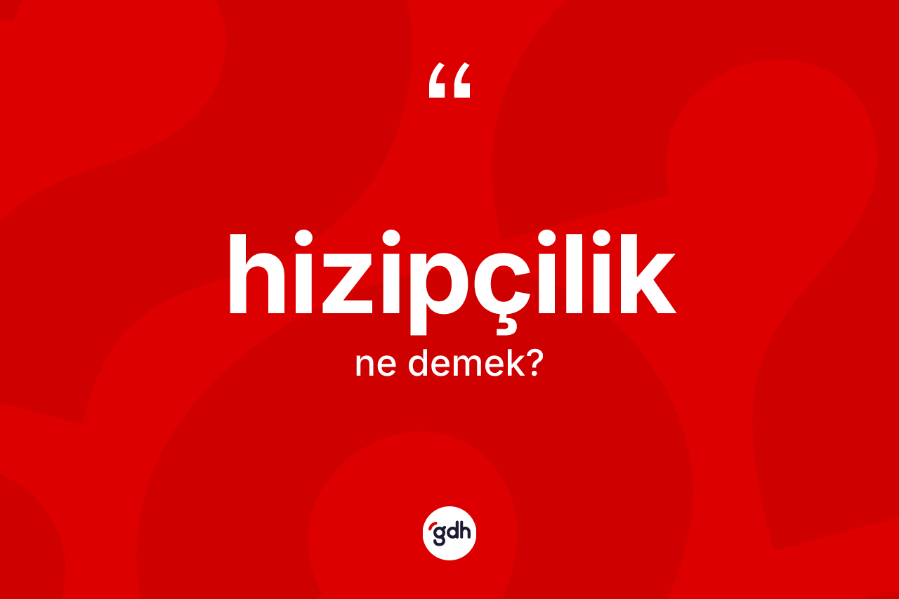 Hizipçilik kelimesi ne demek?