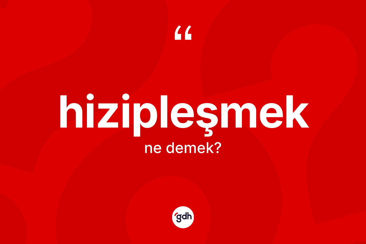 Hizipleşmek kelimesinin anlamı nedir? Hizipleşmeğin TDK'ya göre anlamı nedir?